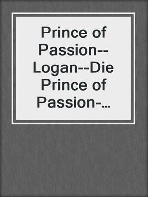 cover image of Prince of Passion--Logan--Die Prince of Passion-Trilogie, Band 3