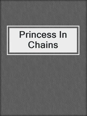 cover image of Princess In Chains