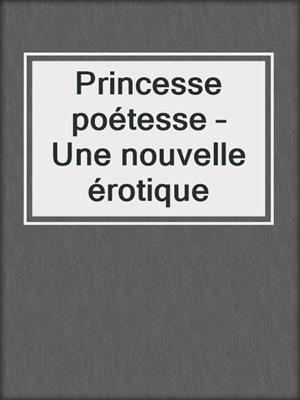 cover image of Princesse poétesse – Une nouvelle érotique