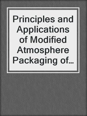 Principles and Applications of Modified Atmosphere Packaging of Foods