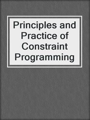 Principles and Practice of Constraint Programming