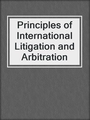 Principles of International Litigation and Arbitration