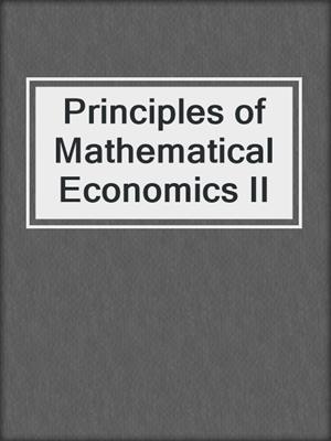 Principles of Mathematical Economics II