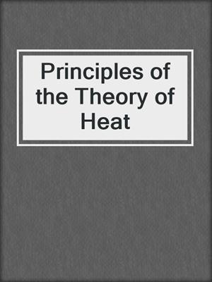 Principles of the Theory of Heat