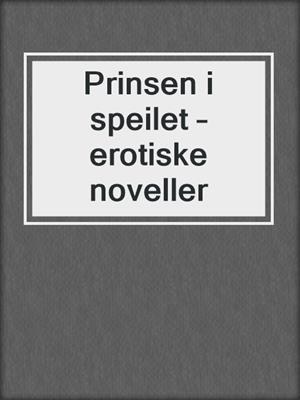 cover image of Prinsen i speilet – erotiske noveller