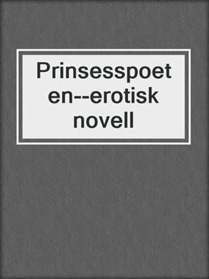 cover image of Prinsesspoeten--erotisk novell