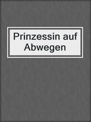 cover image of Prinzessin auf Abwegen