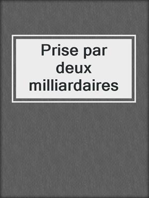 cover image of Prise par deux milliardaires