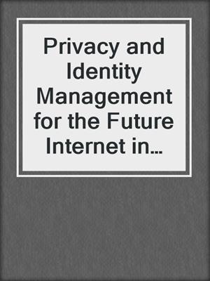 Privacy and Identity Management for the Future Internet in the Age of Globalisation