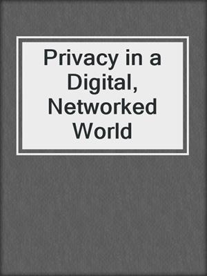 Privacy in a Digital, Networked World