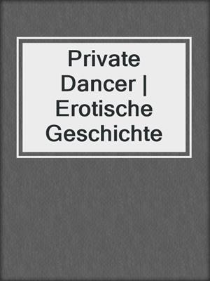 cover image of Private Dancer | Erotische Geschichte