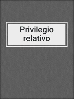 cover image of Privilegio relativo