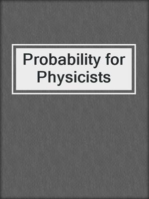 Probability for Physicists