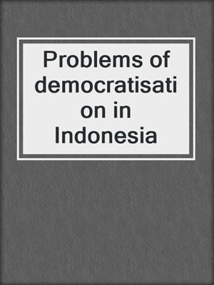 Problems of democratisation in Indonesia