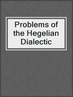 Problems of the Hegelian Dialectic