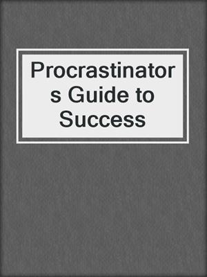 Procrastinators Guide to Success