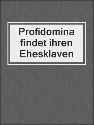 cover image of Profidomina findet ihren Ehesklaven