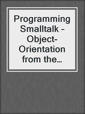 Programming Smalltalk – Object-Orientation from the Beginning