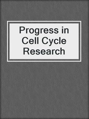 Progress in Cell Cycle Research