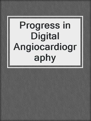 Progress in Digital Angiocardiography