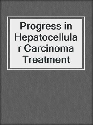 Progress in Hepatocellular Carcinoma Treatment