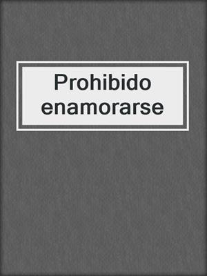 cover image of Prohibido enamorarse
