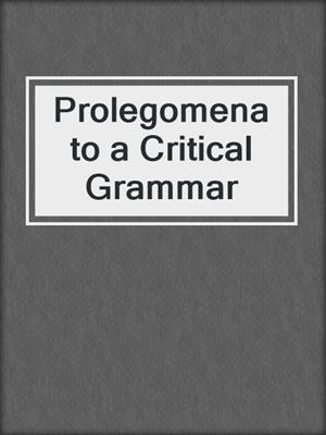 Prolegomena to a Critical Grammar
