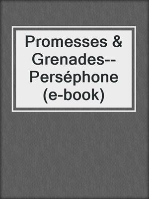 cover image of Promesses & Grenades--Perséphone (e-book)
