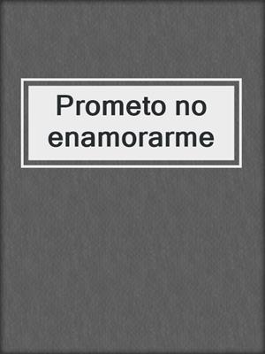 cover image of Prometo no enamorarme