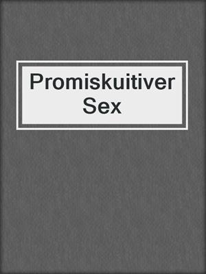 cover image of Promiskuitiver Sex