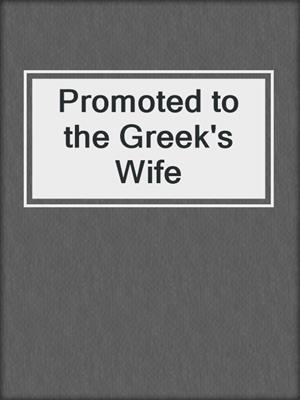 Promoted to the Greek's Wife