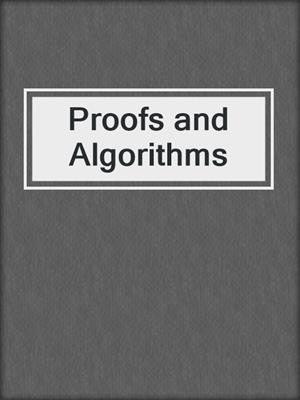 Proofs and Algorithms