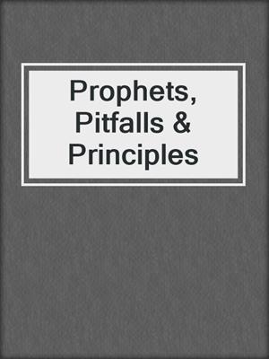 Prophets, Pitfalls & Principles