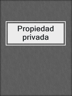 cover image of Propiedad privada