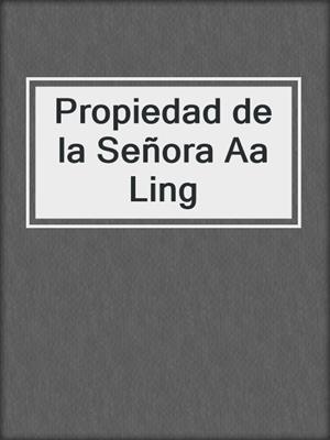 cover image of Propiedad de la Señora Aa Ling