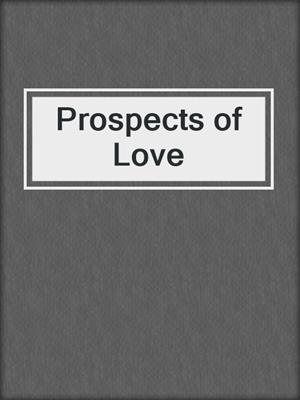 cover image of Prospects of Love