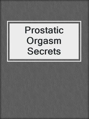 cover image of Prostatic Orgasm Secrets