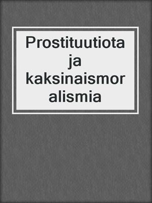 cover image of Prostituutiota ja kaksinaismoralismia
