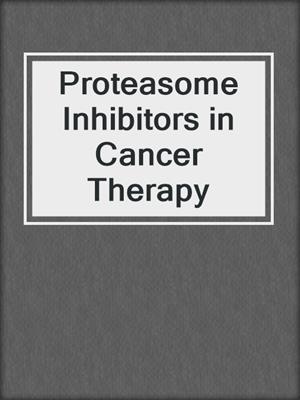 Proteasome Inhibitors in Cancer Therapy