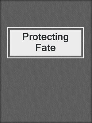 cover image of Protecting Fate