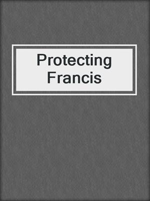cover image of Protecting Francis