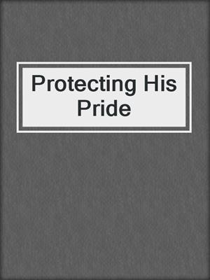 cover image of Protecting His Pride