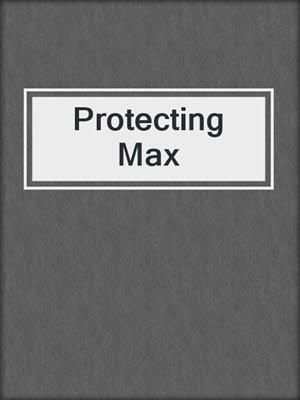 cover image of Protecting Max