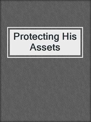 cover image of Protecting His Assets