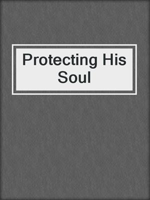 cover image of Protecting His Soul