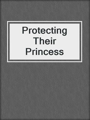 cover image of Protecting Their Princess