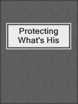 cover image of Protecting What's His