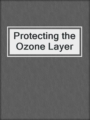 Protecting the Ozone Layer