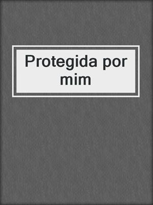 cover image of Protegida por mim