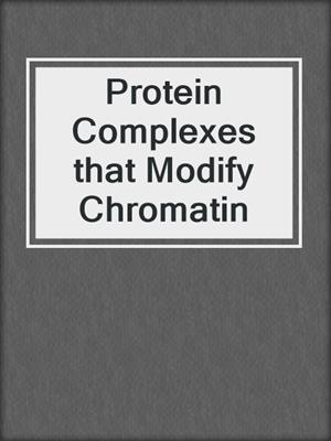 Protein Complexes that Modify Chromatin
